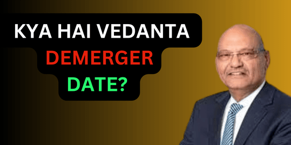 KYA HAI VEDANTA DEMERGER DATE?