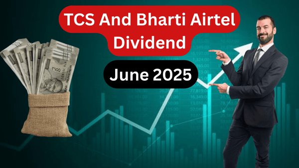 TCS And Bharti Airtel Dividend: June 2025 तिमाही का लाभांश कब आएगा